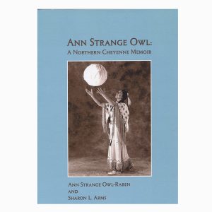 Ann Strange Owl: A Northern Cheyenne Memoir