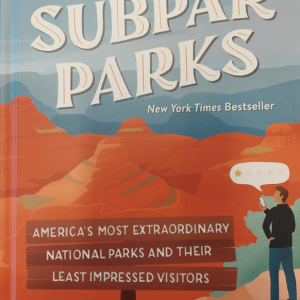 Subpar Parks: America's Most Extraordinary National Parks and Their Least Impressed Visitors