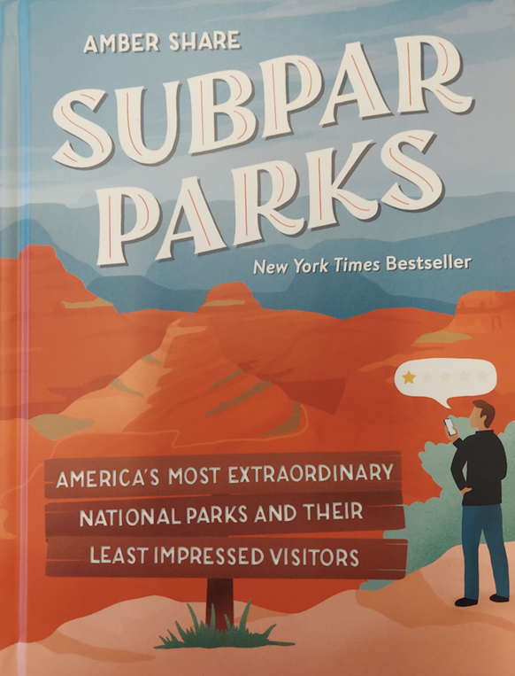 Subpar Parks: America's Most Extraordinary National Parks and Their Least Impressed Visitors
