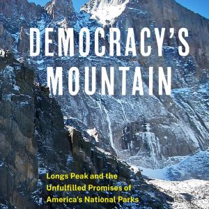 Democracy's Mountain: Longs Peak and the Unfulfilled Promises of America's National Parks
