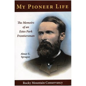 My Pioneer Life - The Memoirs of an Estes Park Frontiersman